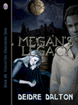 "Megan's Legacy" by Deborah O'Toole writing as Deidre Dalton - COMING IN 2013!