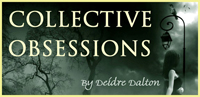 Official web site of the "Collective Obsessions Saga" by Deidre Dalton (aka Deborah O'Toole)